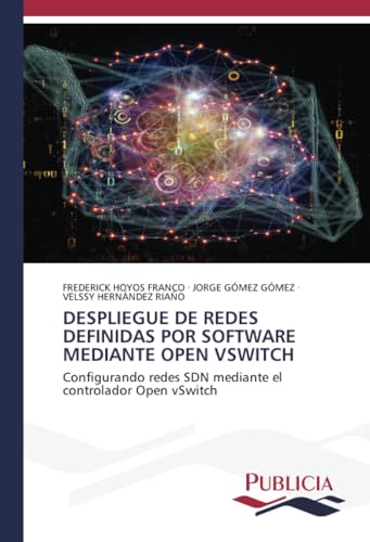 DESPLIEGUE DE REDES DEFINIDAS POR SOFTWARE MEDIANTE OPEN VSWITCH: Configurando redes SDN mediante el controlador Open vSwitch von Publicia