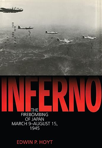 Inferno: The Fire Bombing of Japan, March 9 - August 15, 1945 (Lyons Press Library of WWII)