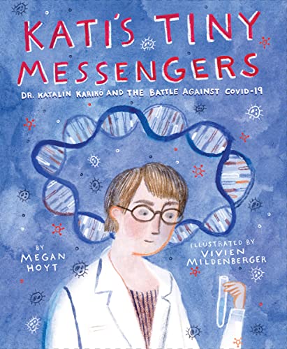 Kati's Tiny Messengers: Dr. Katalin Karikó and the Battle Against COVID-19 von Quill Tree Books