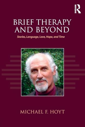 Brief Therapy and Beyond: Stories, Language, Love, Hope, and Time