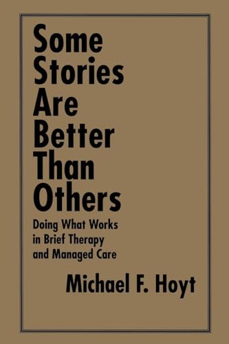 Some Stories are Better than Others: Doing What Works in Brief Therapy and Managed Care von Routledge