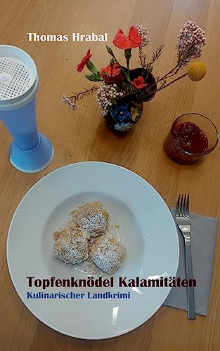 Topfenknödel Kalamitäten: Kulinarischer Landkrimi von BoD – Books on Demand