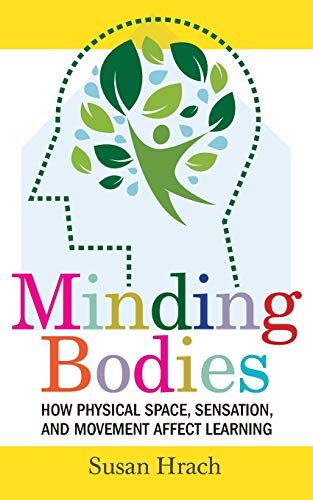 Minding Bodies: How Physical Space, Sensation, and Movement Affect Learning (Teaching and Learning in Higher Education)