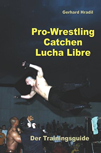 Pro-Wrestling - Catchen - Lucha Libre: Der Trainingsguide