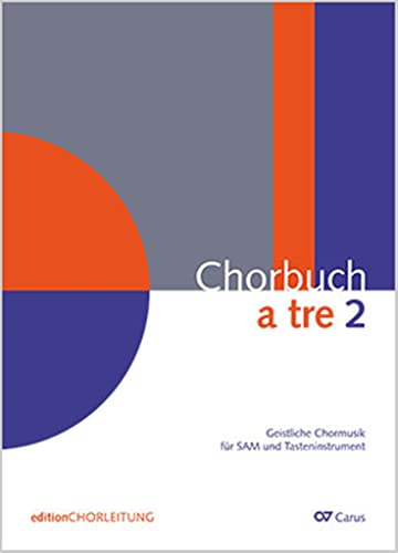 Chorbuch a tre. Band 2: Geistliche Chormusik für SAM und Tasteninstrument. Chorleiterband von Carus-Verlag
