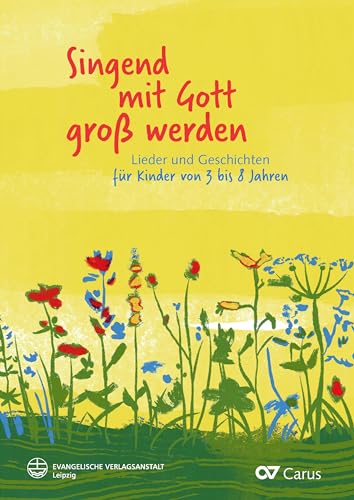 Singend mit Gott groß werden: Lieder und Geschichten für Kinder von 3 bis 8 Jahren. Weltliche und christliche Kinderlieder für Kita, Schule und Gemeinde. Praxisbuch mit Ideen für Aktionen von Evangelische Verlagsanstalt