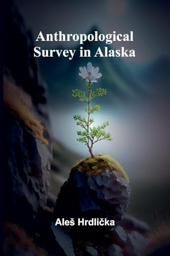 Anthropological Survey in Alaska von Alpha Edition