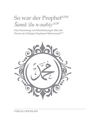 So war der Prophet: Eine Sammlung von Überlieferungen über die Person des Heiligen Propheten Muhammad (saws) von Verlag Der Islam