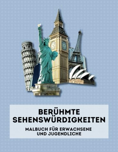 Berühmte Sehenswürdigkeiten. Malbuch für Erwachsene und Jugendliche: Die 40 bekanntesten Sehenswürdigkeiten der Welt. Ein Ausmalbuch, das Achtsamkeit, Entspannung und Stressabbau fördert. von Independently published