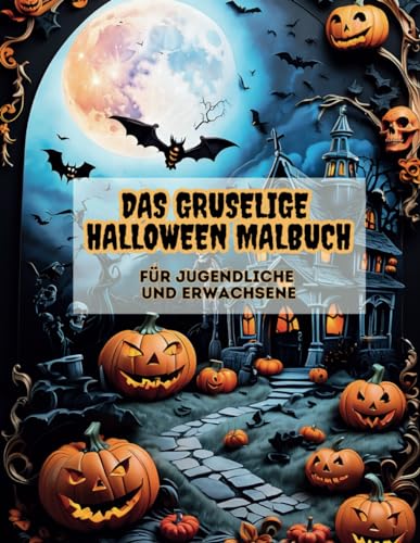Das gruselige Halloween Malbuch. Für Jugendliche und Erwachsene.: 40 unheimliche, gruselige Halloween Motive. Ein Ausmalbuch, das Achtsamkeit, Entspannung und Stressabbau fördert.
