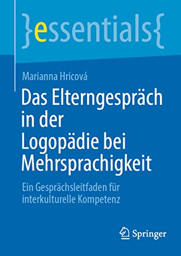 Das Elterngespräch in der Logopädie bei Mehrsprachigkeit: Ein Gesprächsleitfaden für interkulturelle Kompetenz (essentials)