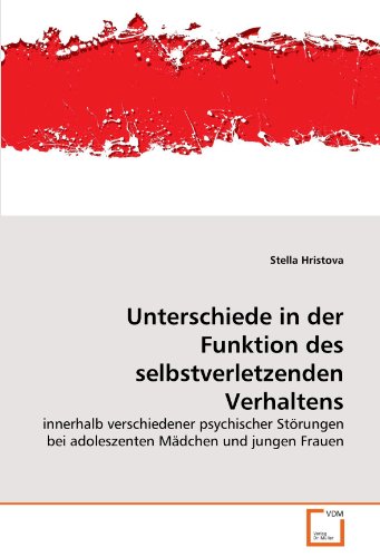 Unterschiede in der Funktion des selbstverletzenden Verhaltens: innerhalb verschiedener psychischer Störungen bei adoleszenten Mädchen und jungen Frauen