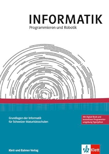 INFORMATIK, Programmieren und Robotik: Grundlagen der Informatik für Schweizer Maturitätsschulen