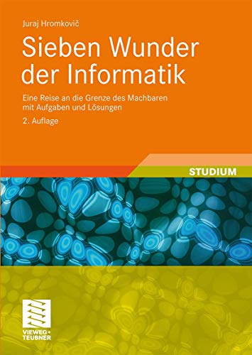 Sieben Wunder der Informatik: Eine Reise an die Grenze des Machbaren mit Aufgaben und Lösungen