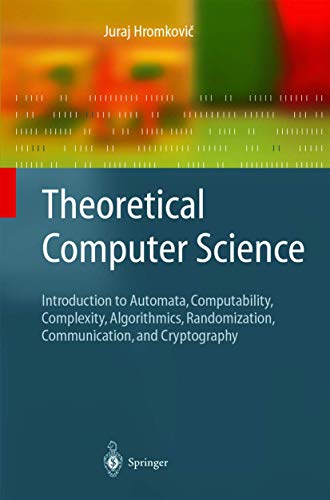 Theoretical Computer Science: Introduction to Automata, Computability, Complexity, Algorithmics, Randomization, Communication, and Cryptography (Texts in Theoretical Computer Science. An EATCS Series) Theoretical Computer Science: Introduction to Automata, Computability, Complexity, Algorithmics, Randomization, Communication, and Cryptography (Texts in Theoretical Computer Science. An EATCS Series) von Springer