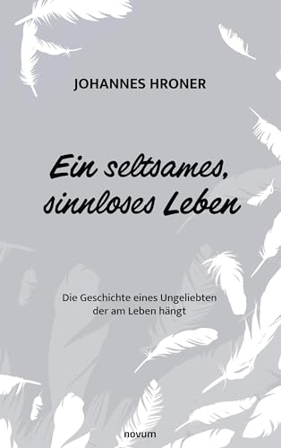 Ein seltsames, sinnloses Leben: Die Geschichte eines Ungeliebten der am Leben hängt von novum pro