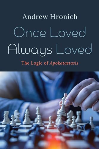 Once Loved Always Loved: The Logic of Apokatastasis von Wipf and Stock