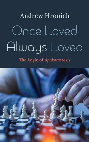 Once Loved Always Loved: The Logic of Apokatastasis von Wipf and Stock