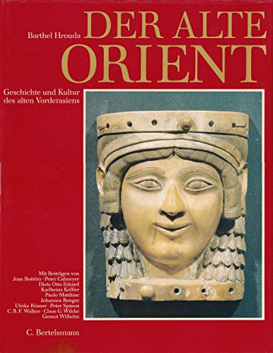 Der alte Orient: Geschichte und Kultur des alten Vorderasiens