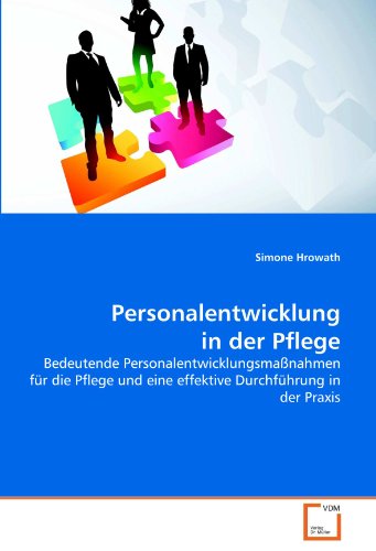 Personalentwicklung in der Pflege: Bedeutende Personalentwicklungsmaßnahmen für die Pflege und eine effektive Durchführung in der Praxis