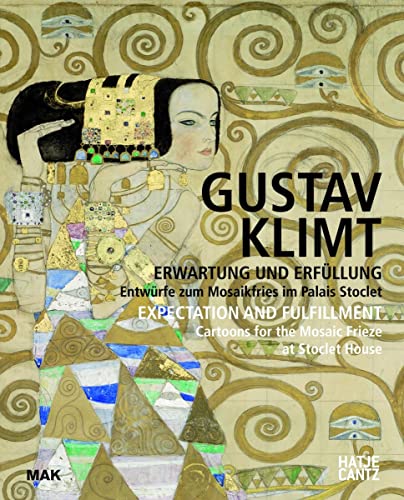 Gustav Klimt: Erwartung und Erfüllung. Entwürfe zum Mosaikfries im Palais Stoclet (MAK Studies, Band 21)