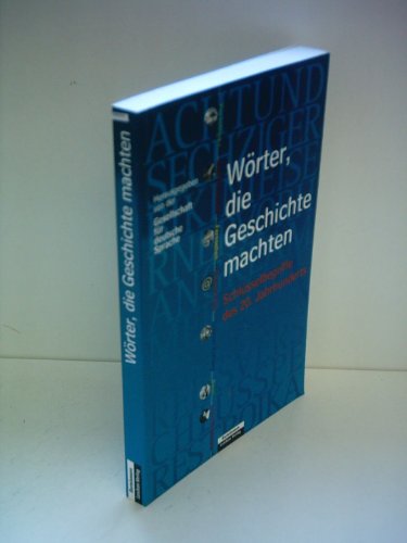 Wörter, die Geschichte machten. Schlüsselbegriffe des 20. Jahrhunderts Wörter, die Geschichte machten. Schlüsselbegriffe des 20. Jahrhunderts