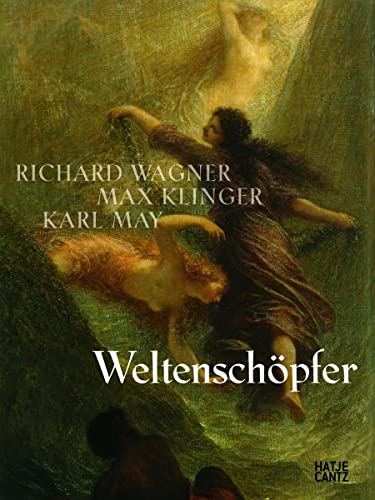 Weltenschöpfer: Richard Wagner, Max Klinger, Karl May (Kulturgeschichte)