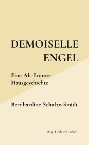 Demoiselle Engel: Eine Alt-Bremer Hausgeschichte