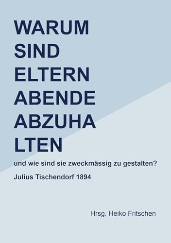 Warum sind Elternabende abzuhalten: und wie sind sie zweckmässig zu gestalten? von Bookmundo Osiander