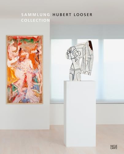 Die Sammlung Hubert Looser: Ausstellung: Bank Austria Kunstforum, Wien, 2012 (Zeitgenössische Kunst) von Hatje Cantz