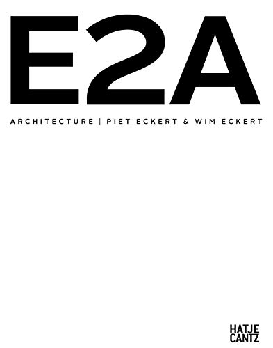 E2AArchitecture: Piet Eckert & Wim Eckert (Architektur) von Hatje Cantz Verlag