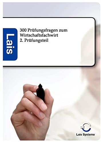 300 Fragen zum Wirtschaftsfachwirt, 2. Teil: 2. Prüfungsteil 300 Fragen zum Wirtschaftsfachwirt, 2. Teil: 2. Prüfungsteil von Sarastro Gmbh