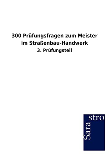 300 Prüfungsfragen zum Meister im Straßenbau-Handwerk: 3. Prüfungsteil