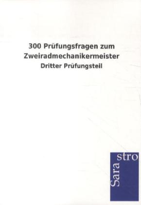 300 Prüfungsfragen zum Zweiradmechanikermeister von Sarastro GmbH