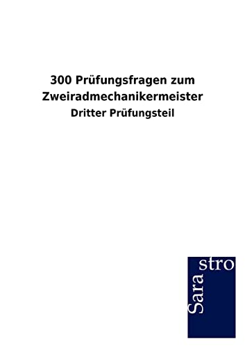 300 Prüfungsfragen zum Zweiradmechanikermeister: Dritter Prüfungsteil 300 Prüfungsfragen zum Zweiradmechanikermeister: Dritter Prüfungsteil