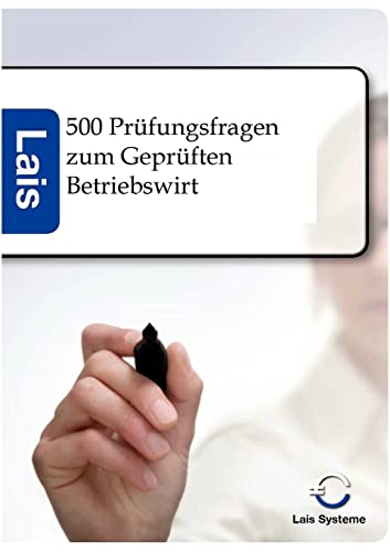 500 Prüfungsfragen zum Geprüften Betriebswirt mit Lösungen: Lais Systeme 500 Prüfungsfragen zum Geprüften Betriebswirt mit Lösungen: Lais Systeme von Sarastro Gmbh