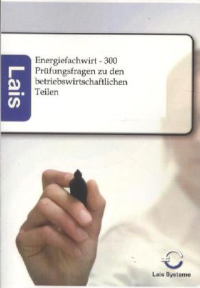 Energiefachwirt - 300 Prüfungsfragen zu den betriebswirtschaftlichen Teilen von Sarastro GmbH