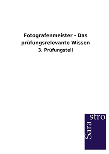 Fotografenmeister - Das prüfungsrelevante Wissen: 3. Prüfungsteil Fotografenmeister - Das prüfungsrelevante Wissen: 3. Prüfungsteil