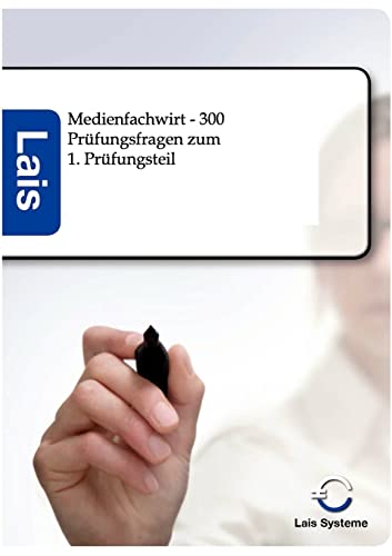 Medienfachwirt - 300 Prüfungsfragen zum ersten Prüfungsteil: Lais Systeme Medienfachwirt - 300 Prüfungsfragen zum ersten Prüfungsteil: Lais Systeme