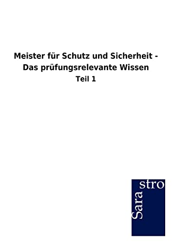 Meister für Schutz und Sicherheit - Das prüfungsrelevante Wissen: Teil 1 von Sarastro Gmbh