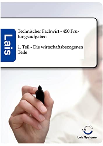 Technischer Fachwirt - 450 Prüfungsaufgaben zu den wirtschaftsbezogenen Qualifikationen: 1. Teil - Die wirtschaftsbezogenen Teile Technischer Fachwirt - 450 Prüfungsaufgaben zu den wirtschaftsbezogenen Qualifikationen: 1. Teil - Die wirtschaftsbezogenen Teile