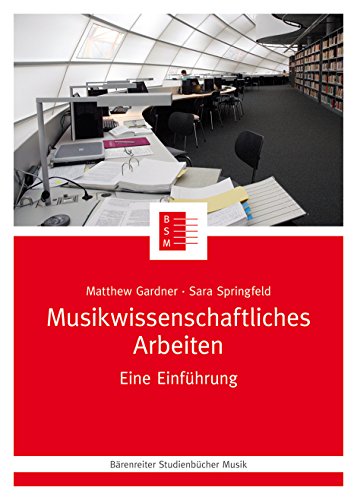 Musikwissenschaftliches Arbeiten -Eine Einführung- (Bärenreiter Studienbücher Musik) von Baerenreiter-Verlag