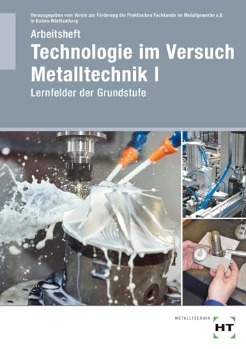 Arbeitsheft Technologie im Versuch Metalltechnik 1: Lernfelder der Grundstufe von VERLAG HANDWERK UND TECHNIK