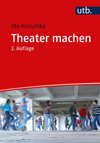 Theater machen: Eine Einführung in die theaterpädagogische Praxis