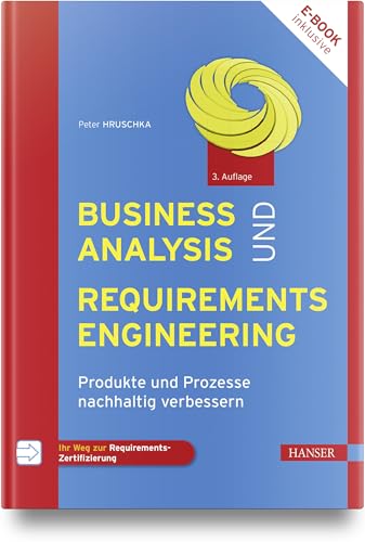 Business Analysis und Requirements Engineering: Produkte und Prozesse nachhaltig verbessern von Carl Hanser Verlag GmbH & Co. KG