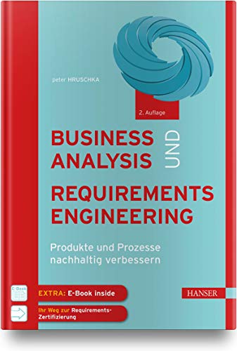 Business Analysis und Requirements Engineering: Produkte und Prozesse nachhaltig verbessern