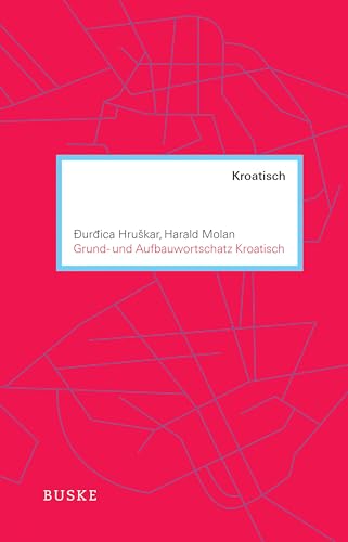 Grund- und Aufbauwortschatz Kroatisch Grund- und Aufbauwortschatz Kroatisch von Buske Helmut Verlag GmbH