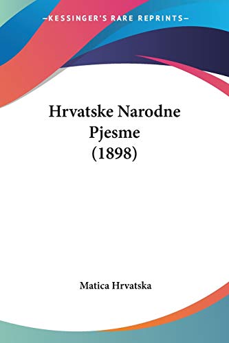 Hrvatske Narodne Pjesme (1898) von Kessinger Publishing