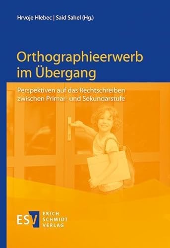 Orthographieerwerb im Übergang: Perspektiven auf das Rechtschreiben zwischen Primar- und Sekundarstufe von Schmidt, Erich