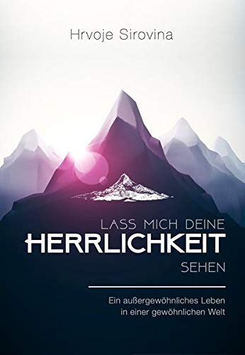 Lass mich deine Herrlichkeit sehen: Ein außergewöhnliches Leben in einer gewöhnlichen Welt Lass mich deine Herrlichkeit sehen: Ein außergewöhnliches Leben in einer gewöhnlichen Welt von HIS Ministeries